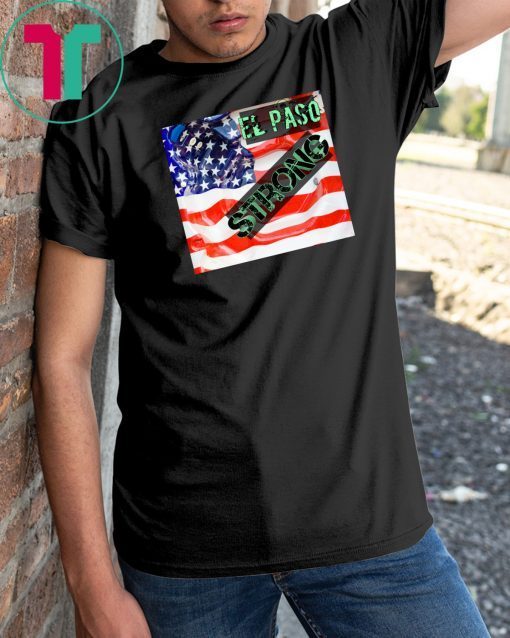 El Paso strong T-shirt #ElPasoStrong tshirt USA flag