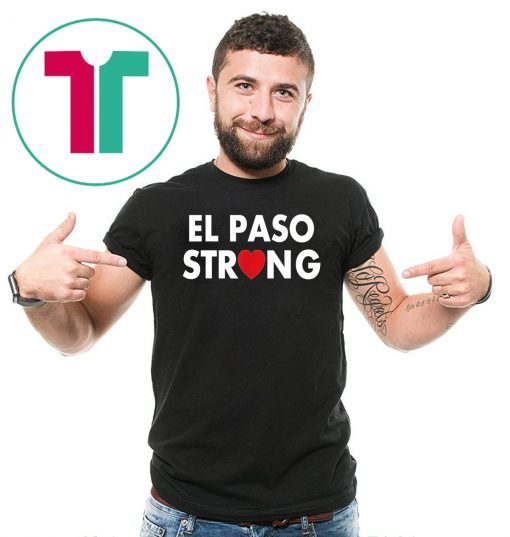 El Paso strong shirt #ElPasoStrong Unisex Funny Gift T-Shirt