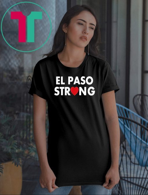 El Paso strong shirt #ElPasoStrong Unisex Funny Gift T-Shirt