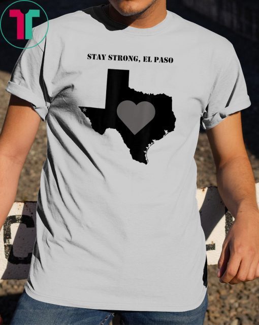 El paso Stay Strong El paso 2019 Gift T-Shirt