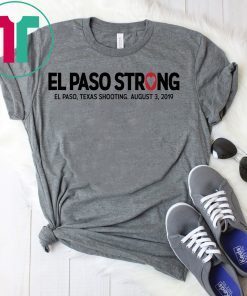 El paso Strong Shirt El paso Shooting Shirt #ElPasoStrong Unisex 2019 Gift Tee Shirt