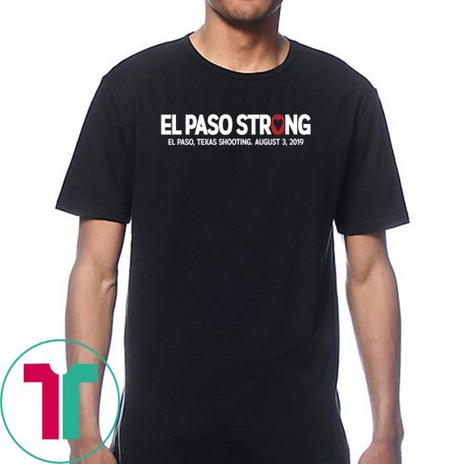 El paso Strong Shirt El paso Shooting Shirt #ElPasoStrong Unisex Gift Tee Shirt