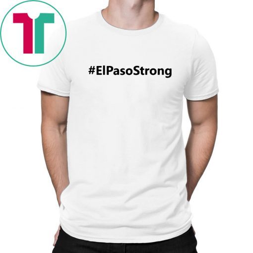 El paso Strong Shirt ElPasoStrong Shirt El paso Shooting Shirt El Paso Tee Shirt Texas strong shirt El paso shirt