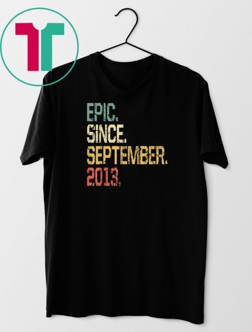 Epic Since September 2013 T-Shirt- 6 Years Old Shirt Gift
