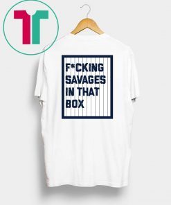 F*cking Savages in that Box Yankees Classic T-Shirt