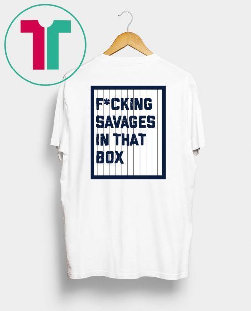 F*cking Savages in that Box Yankees Classic T-Shirt