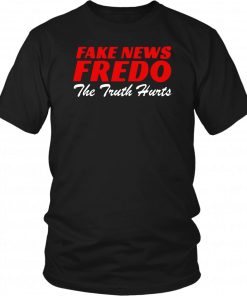 Fake News Fredo The Truth Hurts T-Shirt