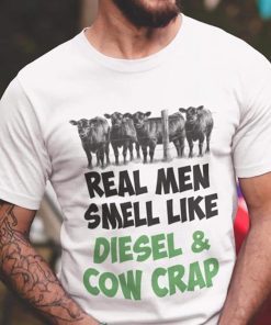 Famer real men smell like diesel and cow crap shirt