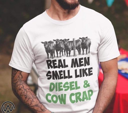 Famer real men smell like diesel and cow crap shirt