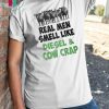 Famer real men smell like diesel and cow crap shirt