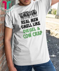 Famer real men smell like diesel and cow crap shirt