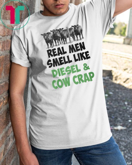 Famer real men smell like diesel and cow crap shirt