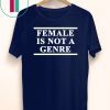 Female Is Not A Genre T-Shirts