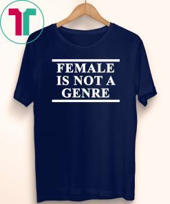 Female Is Not A Genre T-Shirts