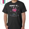 Flamingo Admit It Life Would Be Boring Without Me Tee Shirt