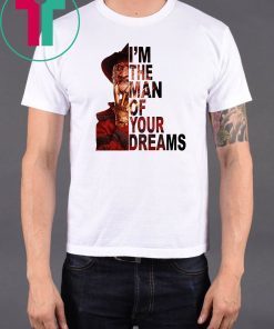 Freddy krueger I’m the man of your dreams shirt