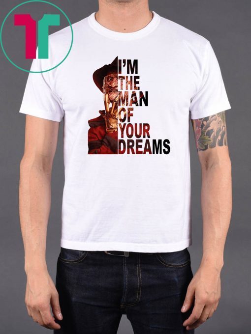 Freddy krueger I’m the man of your dreams shirt