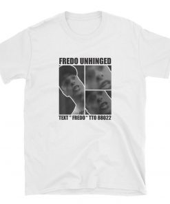 Fredo Cuomo T Shirt Fredo Unhinged Shirt