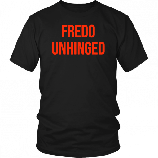 Fredo Unhinged T-Shirt Fake News Fredo T-Shirt