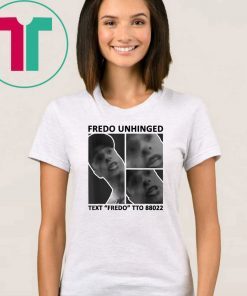 Fredo Unhinged T-Shirt