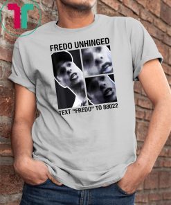 Fredo Unhinged shirt