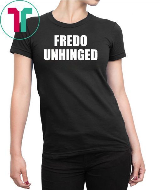 Fredo is unhinged t-shirt