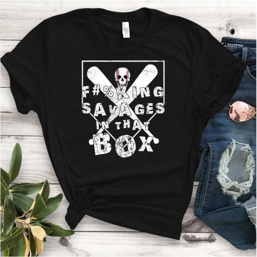 Fucking Savages In That Box Funny Baseball Gift T-Shirt