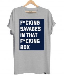 Fucking Savages In That Box Shirt New York's Baseball Fan's T-Shirt