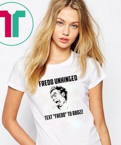 Funny Fredo Unhinged Text Fredo to 88022 T-shirt -Fredo 2020