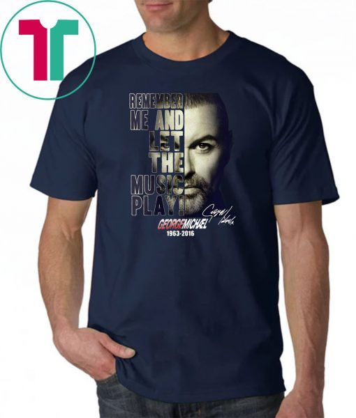 George michael remember me and let the music play 1963-2016 signature shirt