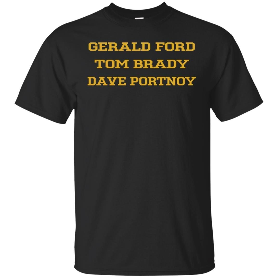 Gerald Ford Tom Brady Dave Portnoy T-Shirt - ShirtsOwl Office