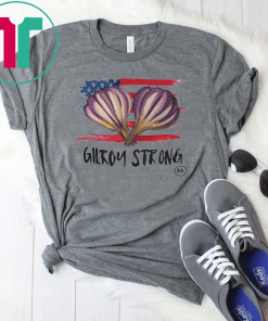 Gilroy strong Shirts