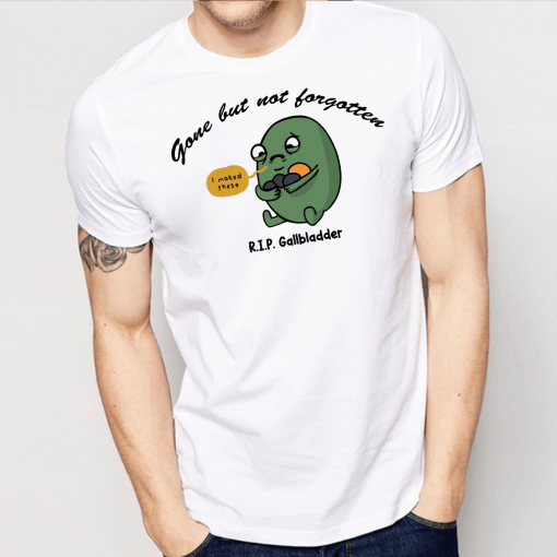 Gone But Not Forgotten RIP Gallbladder Shirts