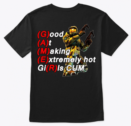 Good At Making Extremely Hot Girls Cum Shirt