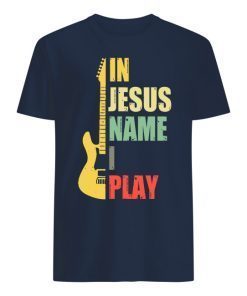 Guitar In Jesus Name I Play Shirts