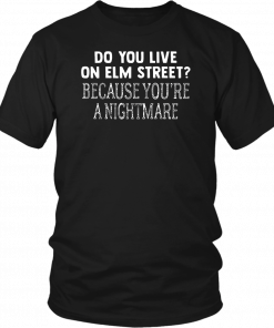 Halloween do you live on elm street because you’re a nightmare Shirt