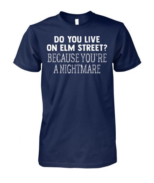 Halloween do you live on elm street because you’re a nightmare shirt