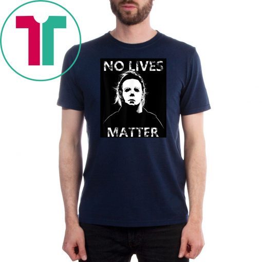 Halloween no lives matter michael myers shirt