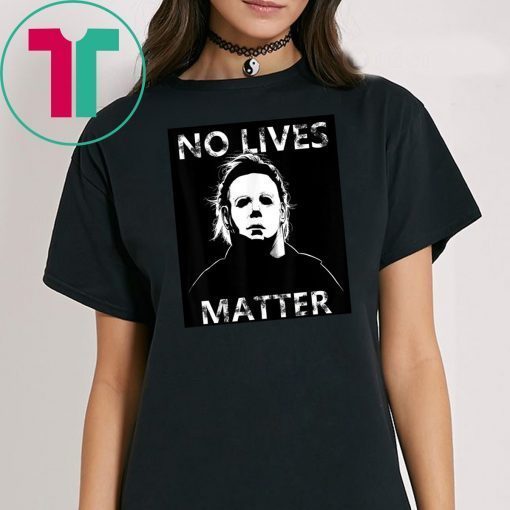 Halloween no lives matter michael myers shirt