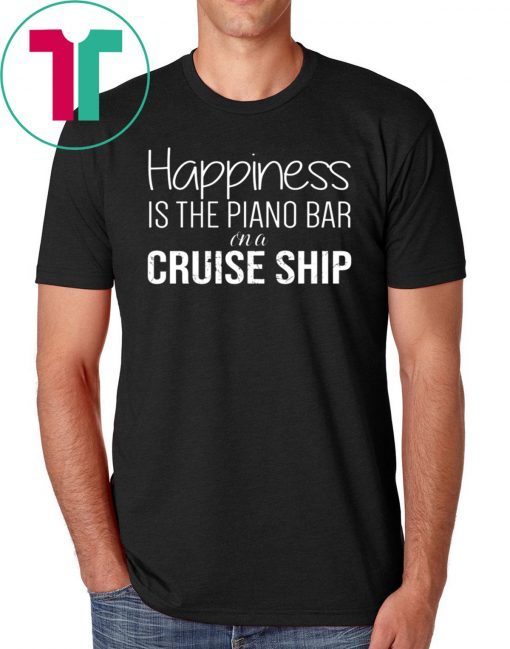 Happiness Is The Piano Bar On Cruise Ship Classic Tee Shirt