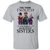 Hocus Pocus You Think I’m Crazy You Should See Me With My Sisters T-Shirt