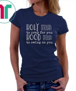 Holy Enough To Pray For You T-Shirt