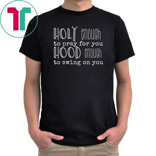 Holy Enough To Pray For You T-Shirt