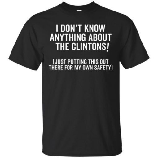 I Don’t Know Anything About The Clintons T-Shirt