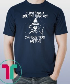 I Just Took A DNA Test Turns Out I'm 100% That Witch Classic Tee Shirts