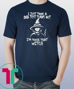 Mens I Just Took A DNA Test Turns Out I'm 100% That Witch Tee Shirts