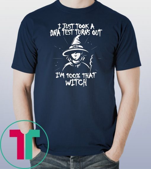 Mens I Just Took A DNA Test Turns Out I'm 100% That Witch Tee Shirts