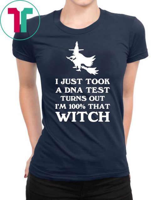 I Just Took a DNA Test Turns Out Im 100 That Witch Halloween Unisex Gift T-Shirt