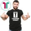 Mens I Pooped Today Classic Tee Shirt