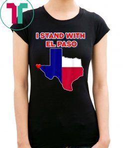 I Stand With El Paso Texas Tee Shirt
